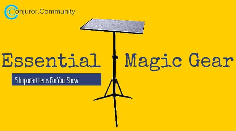 Essential Magic Gear - 5 Important Items For Your Show
