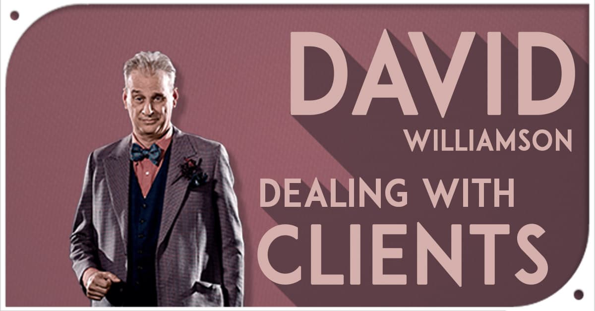 How David Williamson Handles a Very Unreasonable Client