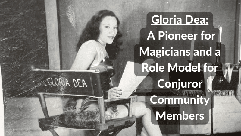 Gloria Dea: A Pioneer for Magicians and a Role Model for Conjuror Community Members